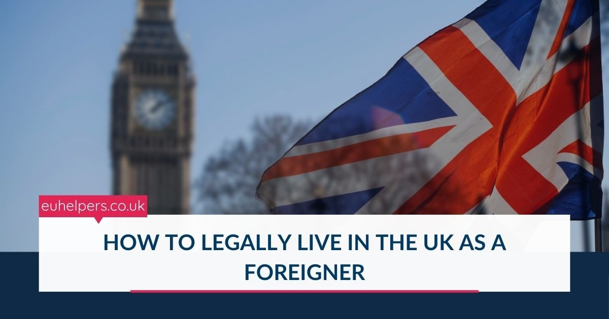 how-to-legally-live-in-the-uk-as-a-foreigner.jpg